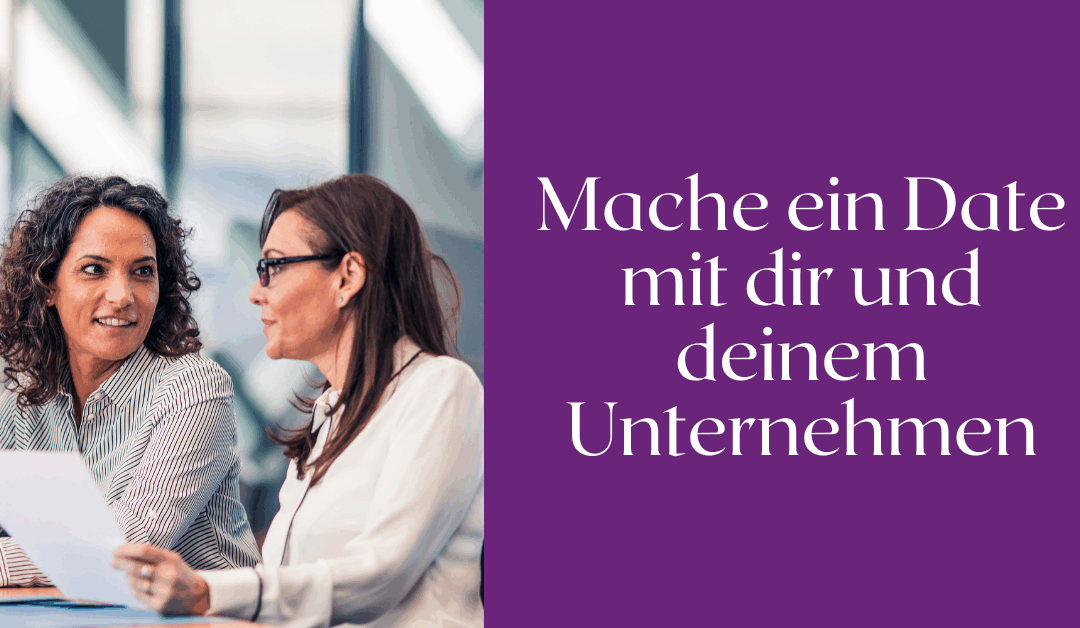 Wann war dein letztes Date mit deinem Unternehmen?