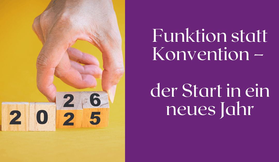 Funktion statt Konvention – der Start in ein neues Jahr