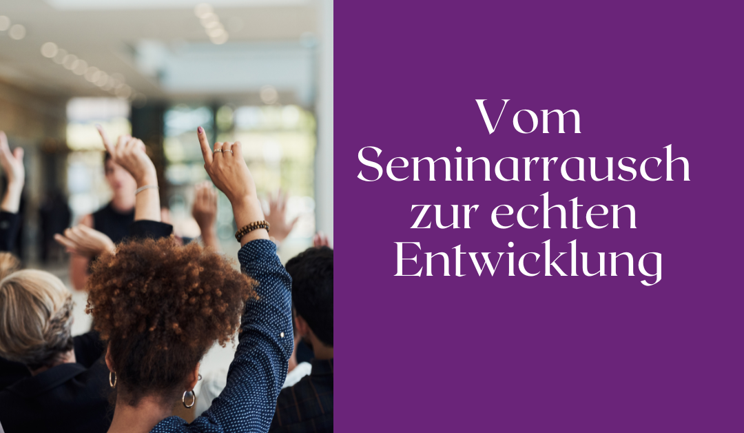  Vom Seminarrausch zur echten Entwicklung: Was wirklich trägt